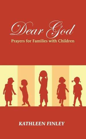 Dear God: Prayers for Families with Children de Kathleen Finley