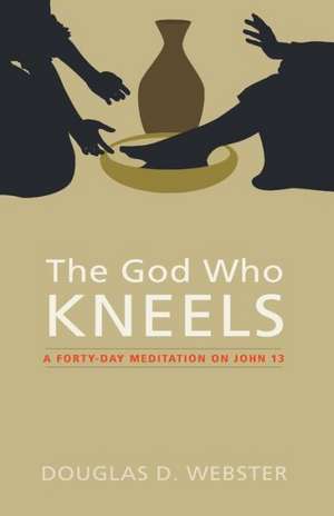 The God Who Kneels de Douglas D. Webster