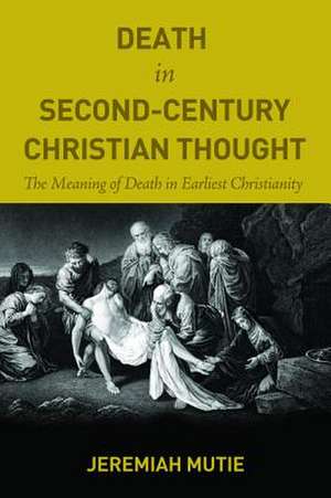 Death in Second-Century Christian Thought de Jeremiah Mutie