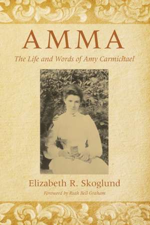 Amma: The Life and Words of Amy Carmichael de Elizabeth Ruth Skoglund