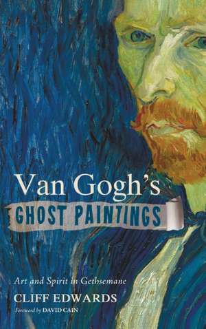 Van Gogh's Ghost Paintings de Cliff Edwards