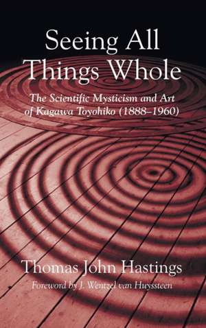 Seeing All Things Whole de Thomas John Hastings