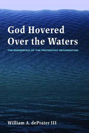 God Hovered Over the Waters de William A. Deprater