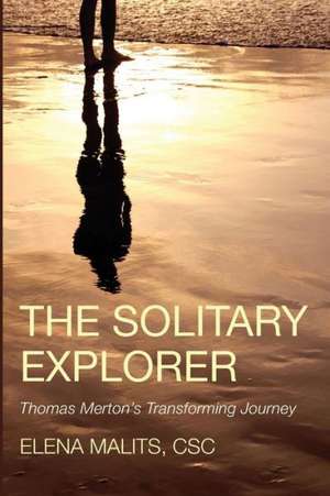 The Solitary Explorer: Thomas Merton's Transforming Journey de Elena Malits