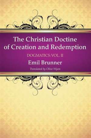 The Christian Doctrine of Creation and Redemption de Emil Brunner