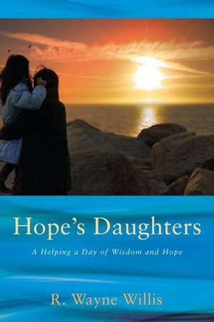 Hope's Daughters: A Helping a Day of Wisdom and Hope de R. Wayne Willis