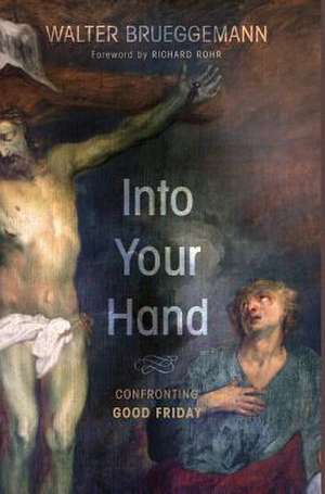 Into Your Hand de Walter Brueggemann