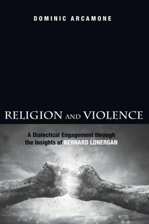 Religion and Violence de Dominic Arcamone