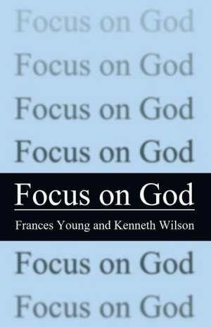 Focus on God de Frances M. Young