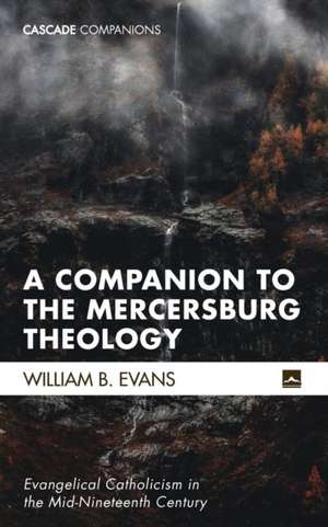 A Companion to the Mercersburg Theology de William B. Evans