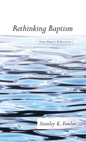 Rethinking Baptism de Stanley K. Fowler