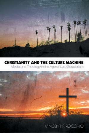 Christianity and the Culture Machine de Vincent F. Rocchio