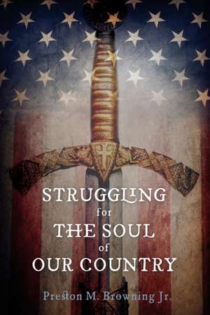 Struggling for the Soul of Our Country de Preston M. Jr. Browning