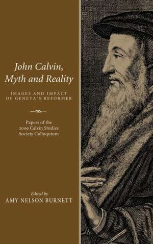 John Calvin, Myth and Reality de Amy N. Burnett