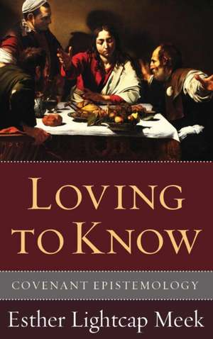 Loving to Know de Esther Lightcap Meek