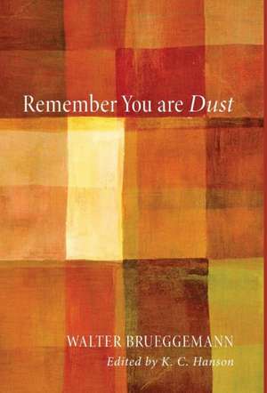 Remember You Are Dust de Walter Brueggemann