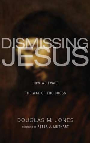 Dismissing Jesus de Douglas M. Jones