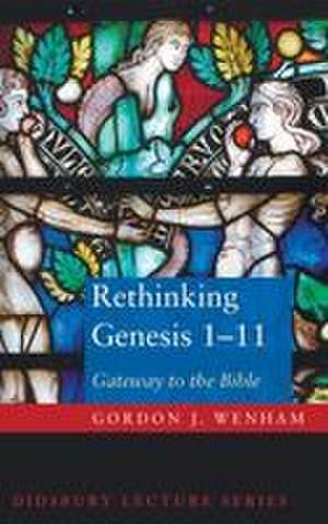 Rethinking Genesis 1-11 de Gordon Wenham