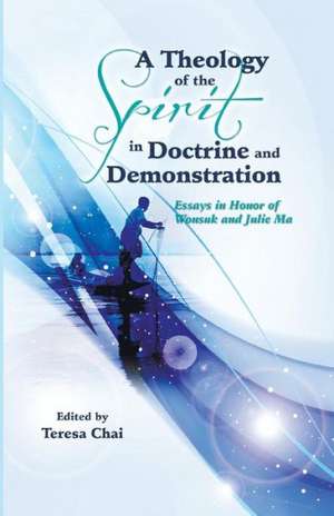 A Theology of the Spirit in Doctrine and Demonstration de Teresa Chai