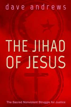 The Jihad of Jesus de Dave Andrews