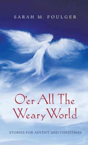 O'er All The Weary World de Sarah M. Foulger