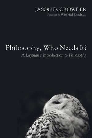 Philosophy, Who Needs It? de Jason D. Crowder