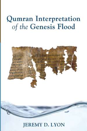 Qumran Interpretation of the Genesis Flood de Jeremy D. Lyon