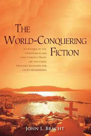 The World-Conquering Fiction de Bracht, John L.