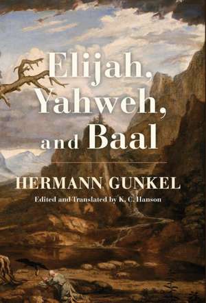 Elijah, Yahweh, and Baal de Hermann Gunkel