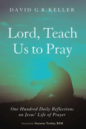 Lord, Teach Us to Pray de David G. R. Keller