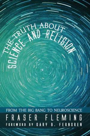 The Truth about Science and Religion de Fraser Fleming