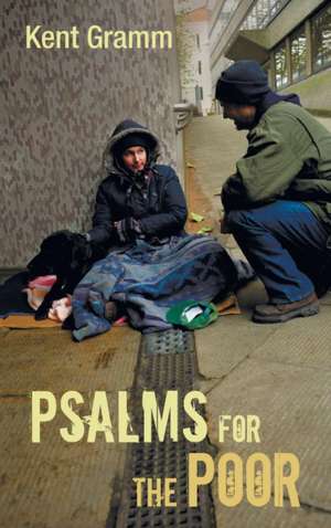 Psalms for the Poor de Kent Gramm