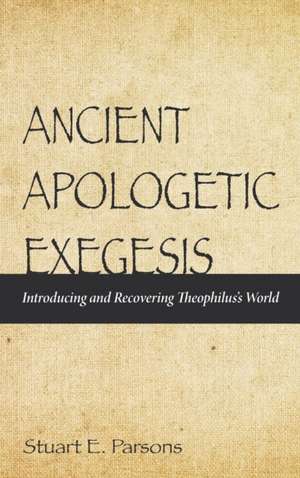 Ancient Apologetic Exegesis de Stuart E. Parsons