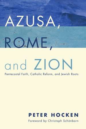 Azusa, Rome, and Zion de Peter Hocken