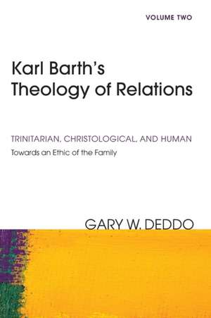 Karl Barth's Theology of Relations, Volume 2 de Gary Deddo