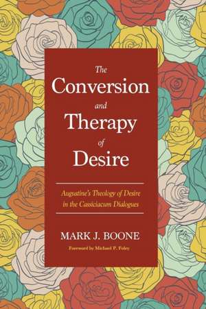 The Conversion and Therapy of Desire de Mark J. Boone