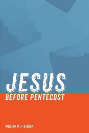 Jesus Before Pentecost de William P. Atkinson