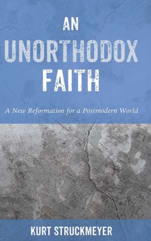 An Unorthodox Faith de Kurt Struckmeyer