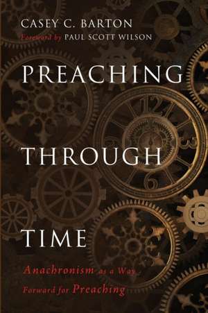 Preaching Through Time de Casey C. Barton