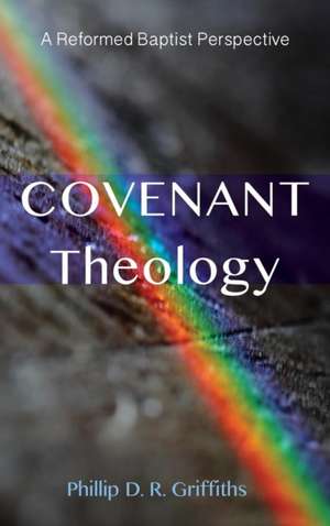 Covenant Theology de Phillip D. R. Griffiths