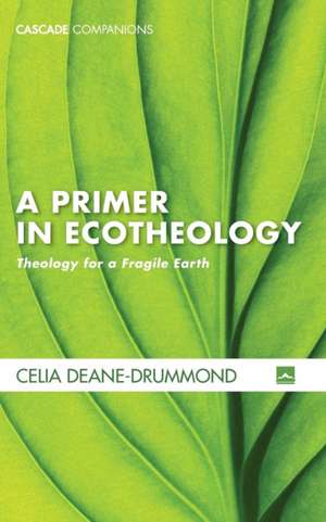 A Primer in Ecotheology de Celia E. Deane-Drummond