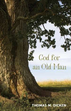 God for an Old Man de Thomas M. Dicken