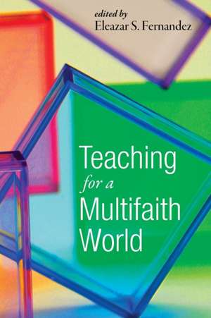 Teaching for a Multifaith World de Eleazar S. Fernandez