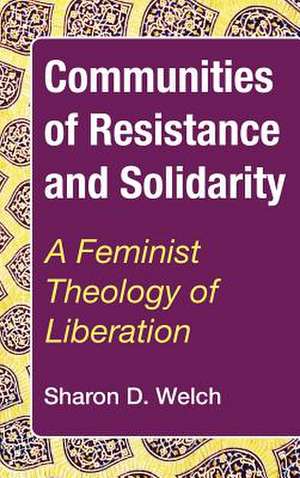 Communities of Resistance and Solidarity de Sharon D. Welch