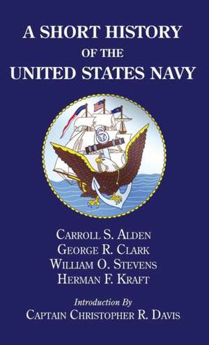 A Short History of the United States Navy de Carroll S. Alden