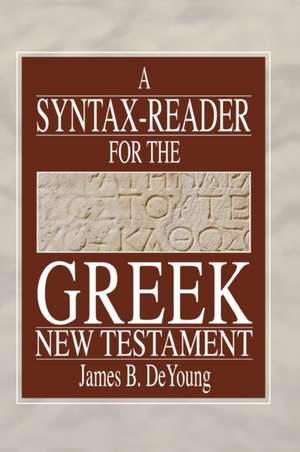 A Syntax-Reader for the Greek New Testament de James B. De Young