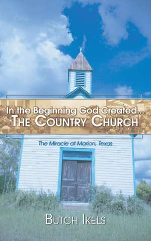 In the Beginning God Created the Country Church de Butch Ikels