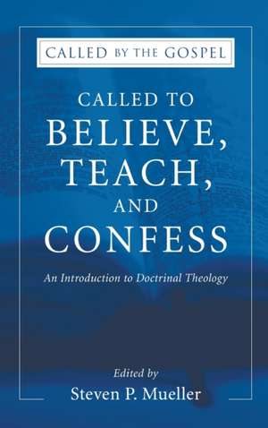 Called to Believe, Teach, and Confess de Steven P. Mueller