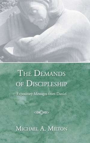 The Demands of Discipleship de Michael A. Milton