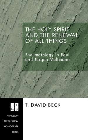 The Holy Spirit and the Renewal of All Things de T. David Beck